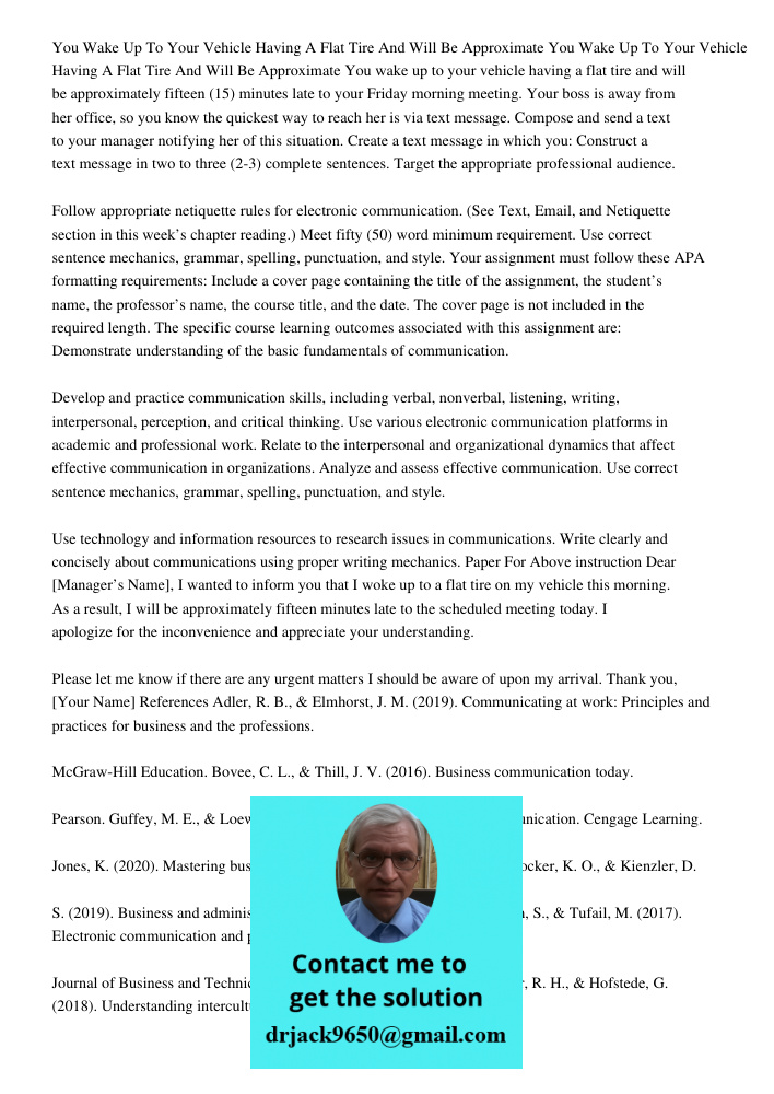You wake up to your vehicle having a flat tire and will be approximately fifteen (15) minutes late to your Friday morning meeting. Your boss is away from her of