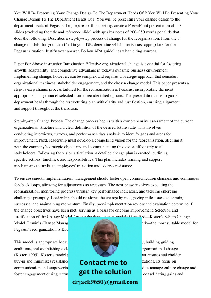 You will be presenting your change design to the department heads of Pegasus. To prepare for this meeting, create a PowerPoint presentation of 5-7 slides (exclu