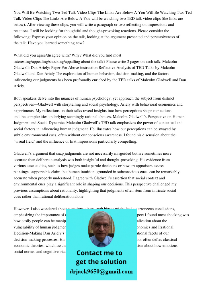 You will be watching two TED talk video clips (the links are below). After viewing these clips, you will write a paragraph or two reflecting on impressions and 