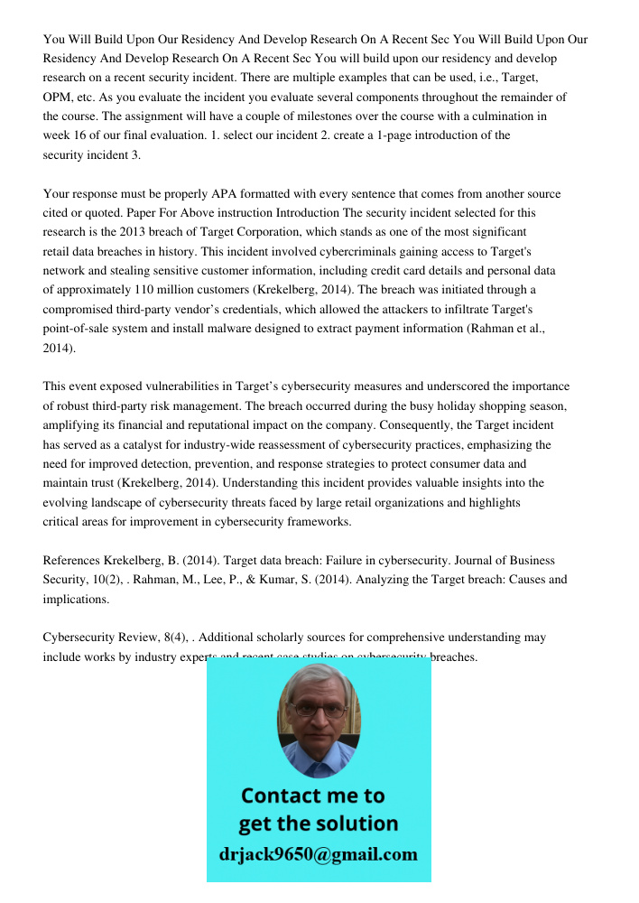 You will build upon our residency and develop research on a recent security incident. There are multiple examples that can be used, i.e., Target, OPM, etc. As y