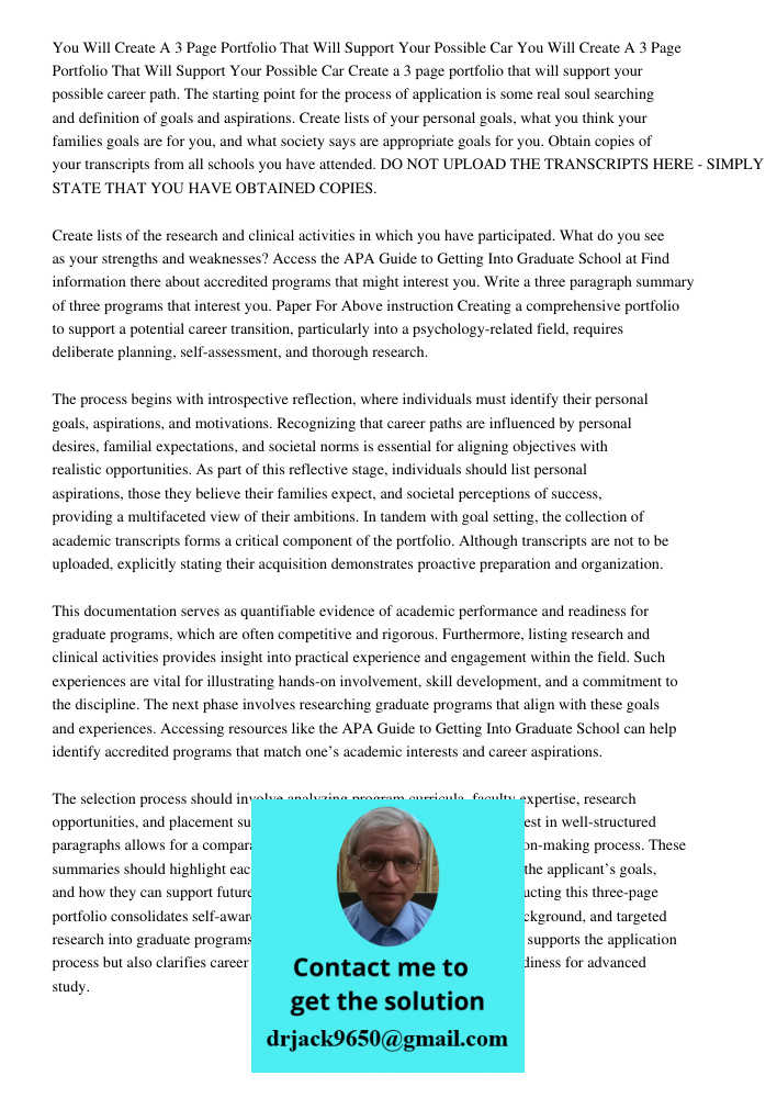 Create a 3 page portfolio that will support your possible career path. The starting point for the process of application is some real soul searching and definit