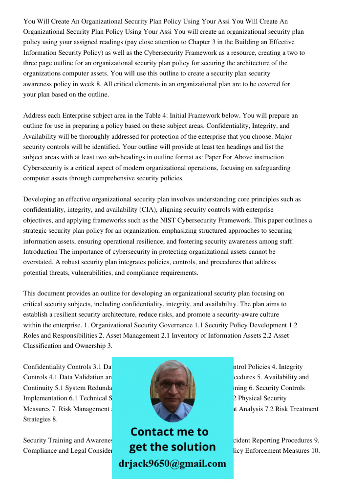 You will create an organizational security plan policy using your assigned readings (pay close attention to Chapter 3 in the Building an Effective Information S