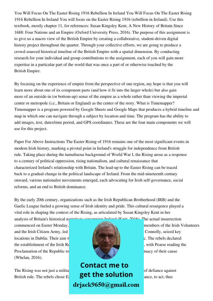 You will focus on the Easter Rising 1916 (rebellion in Ireland). Use this textbook, mostly chapter 11, for references: Susan Kingsley Kent, A New History of Bri