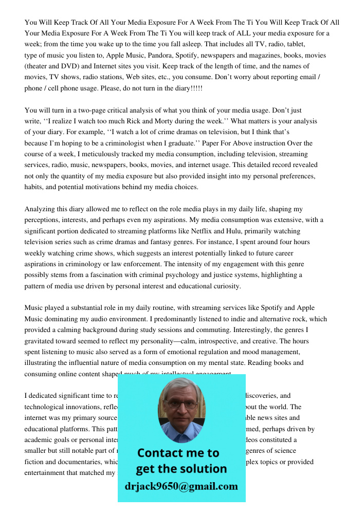 You will keep track of ALL your media exposure for a week; from the time you wake up to the time you fall asleep. That includes all TV, radio, tablet, type of m