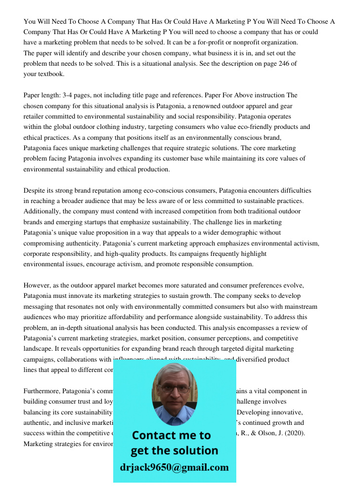 You will need to choose a company that has or could have a marketing problem that needs to be solved. It can be a for-profit or nonprofit organization. The pape