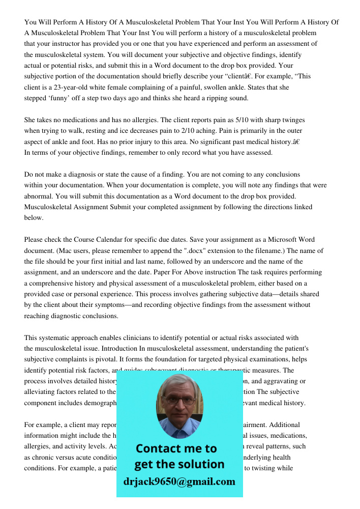 You will perform a history of a musculoskeletal problem that your instructor has provided you or one that you have experienced and perform an assessment of the 