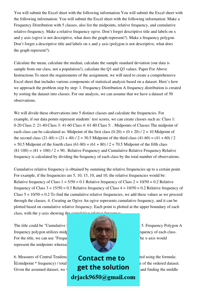 You will submit the Excel sheet with the following information: Make a Frequency Distribution with 5 classes, also list the midpoints, relative frequency, and c