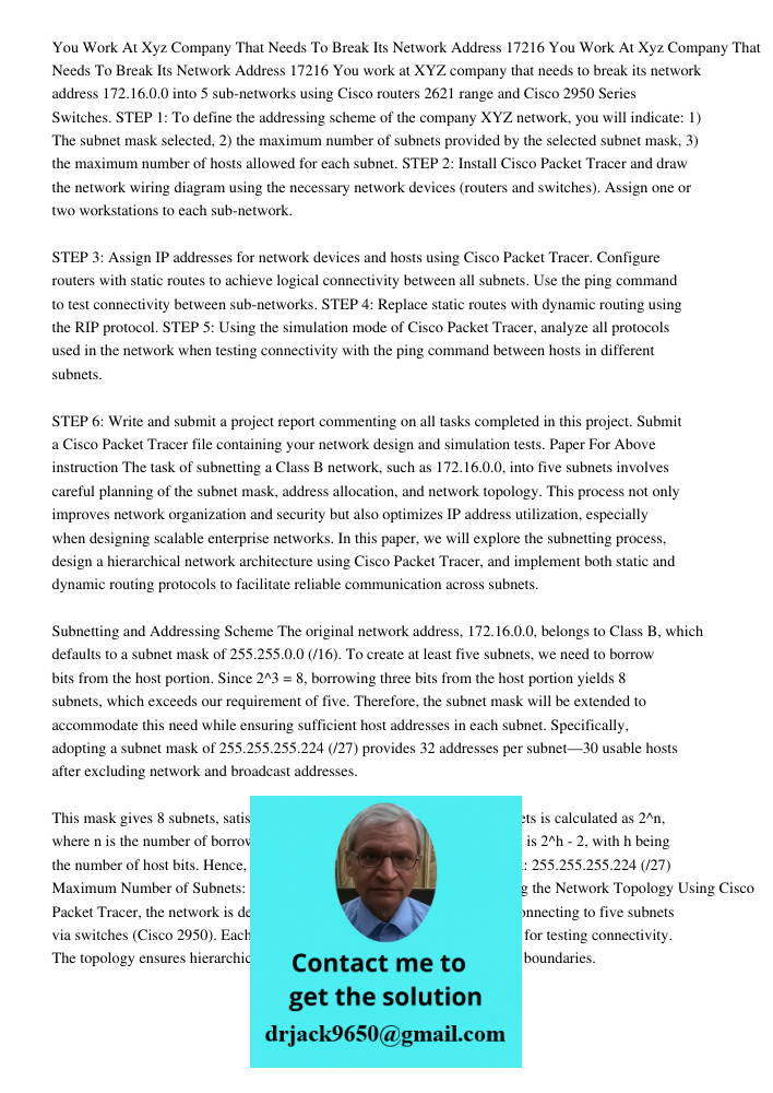 You work at XYZ company that needs to break its network address 172.16.0.0 into 5 sub-networks using Cisco routers 2621 range and Cisco 2950 Series Switches. ST