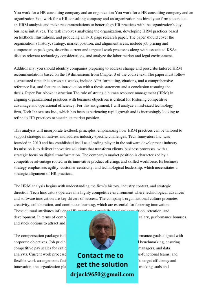 You work for a HR consulting company and an organization has hired your firm to conduct an HRM analysis and make recommendations to better align HR practices wi