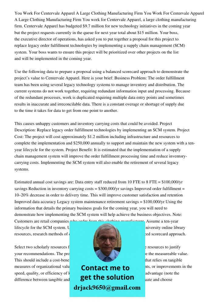 You work for Centervale Apparel, a large clothing manufacturing firm. Centervale Apparel has budgeted $9.7 million for new technology initiatives in the coming 