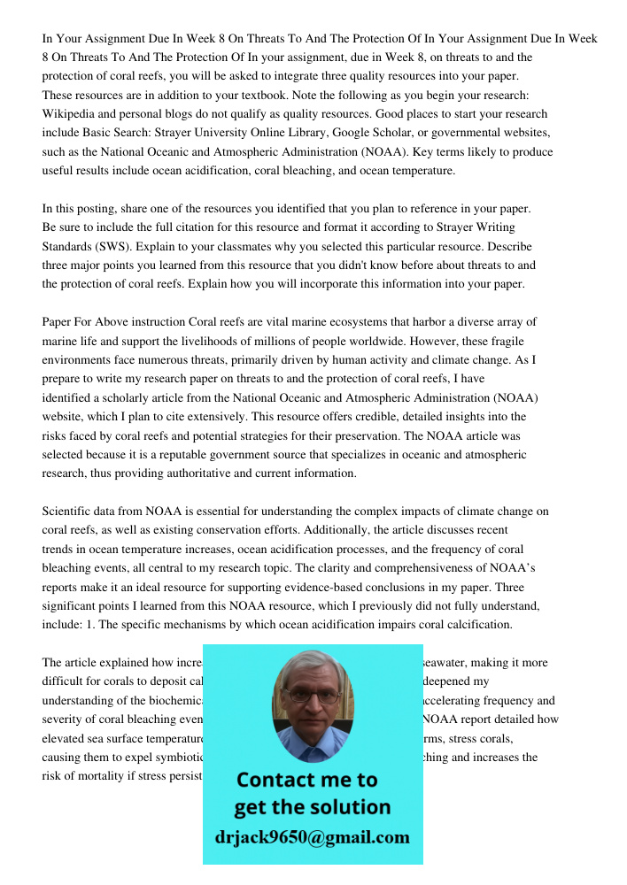 In your assignment, due in Week 8, on threats to and the protection of coral reefs, you will be asked to integrate three quality resources into your paper. Thes