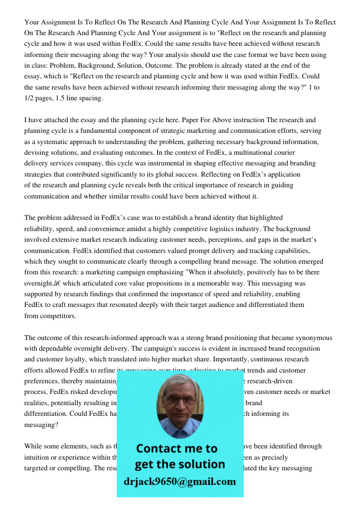 Your assignment is to "Reflect on the research and planning cycle and how it was used within FedEx. Could the same results have been achieved without research i