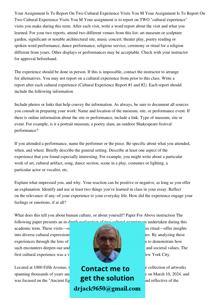 Your assignment is to report on TWO "cultural experience" visits you make during this term. After each visit, write a word report about the visit and what you l