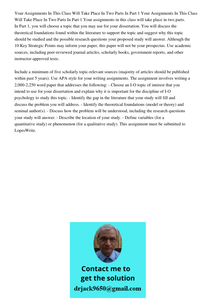 Your assignments in this class will take place in two parts. In Part 1, you will choose a topic that you may use for your dissertation. You will discuss the the