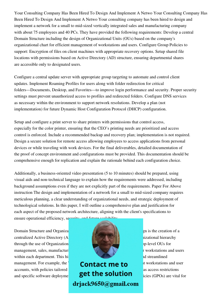 Your consulting company has been hired to design and implement a network for a small to mid-sized vertically integrated sales and manufacturing company with abo