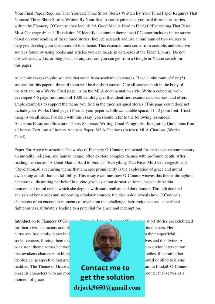 Your final paper requires that you read three short stories written by Flannery O’Connor: they include “A Good Man is Hard to Find,” “Everything That Rises Must