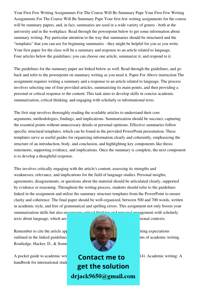 Your first few writing assignments for the course will be summary papers, and, in fact, summaries are used in a wide variety of genres - both at the university 