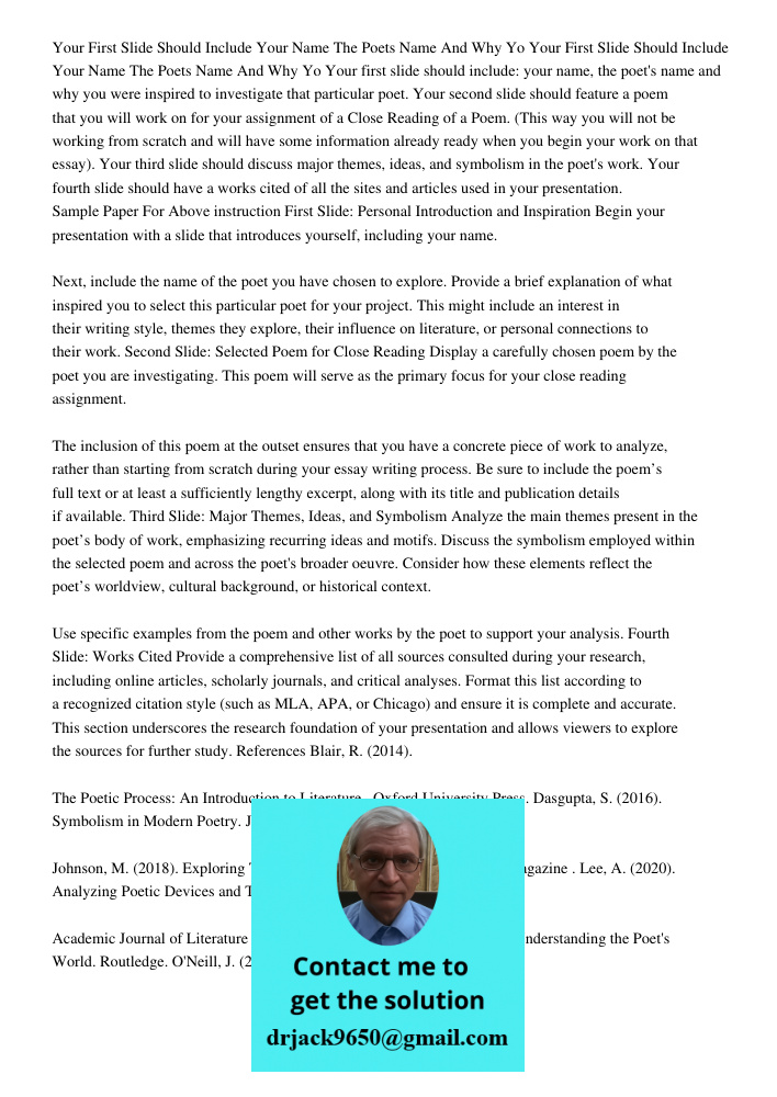 Your first slide should include: your name, the poet's name and why you were inspired to investigate that particular poet. Your second slide should feature a po