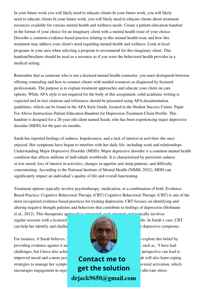 In your future work, you will likely need to educate clients about treatment resources available for various mental health and wellness needs. Create a patient 