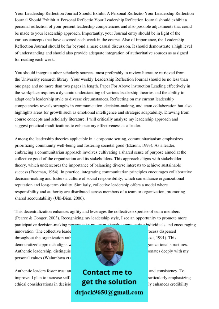 Your Leadership Reflection Journal should exhibit a personal reflection of your present leadership competencies and also possible adjustments that could be made