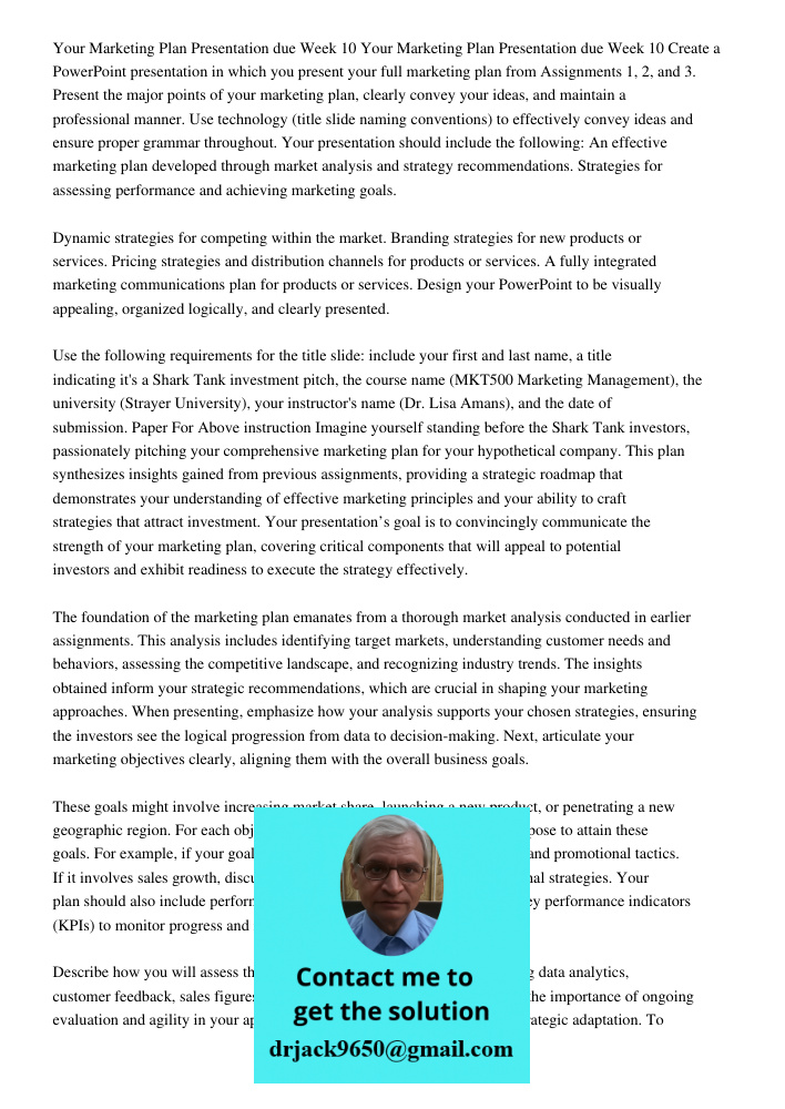 Create a PowerPoint presentation in which you present your full marketing plan from Assignments 1, 2, and 3. Present the major points of your marketing plan, cl