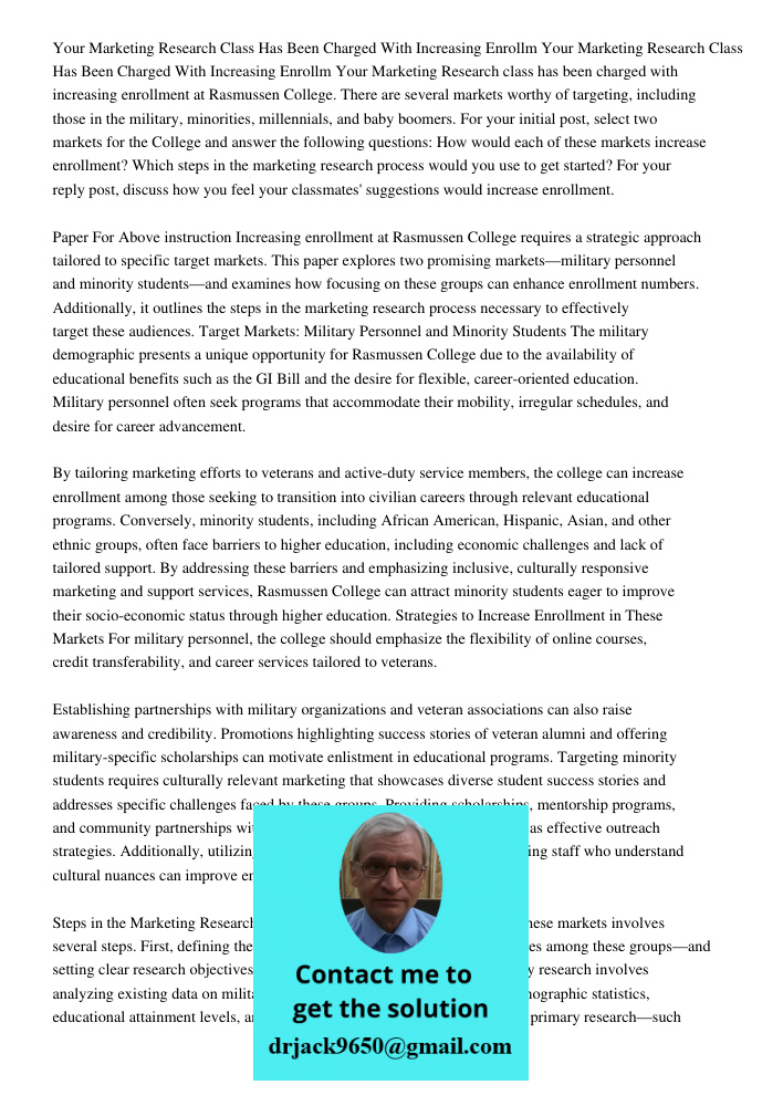 Your Marketing Research class has been charged with increasing enrollment at Rasmussen College. There are several markets worthy of targeting, including those i