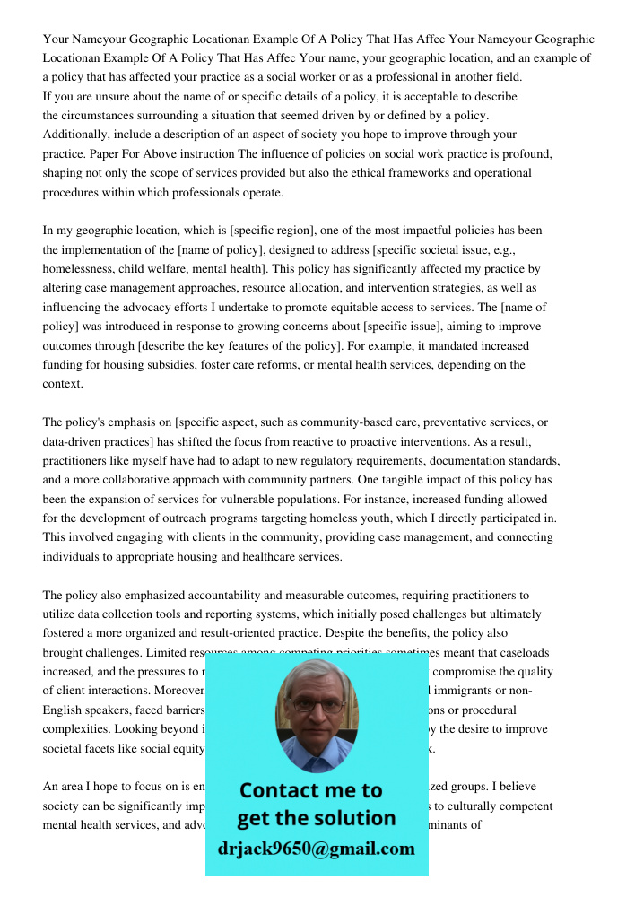Your name, your geographic location, and an example of a policy that has affected your practice as a social worker or as a professional in another field. If you