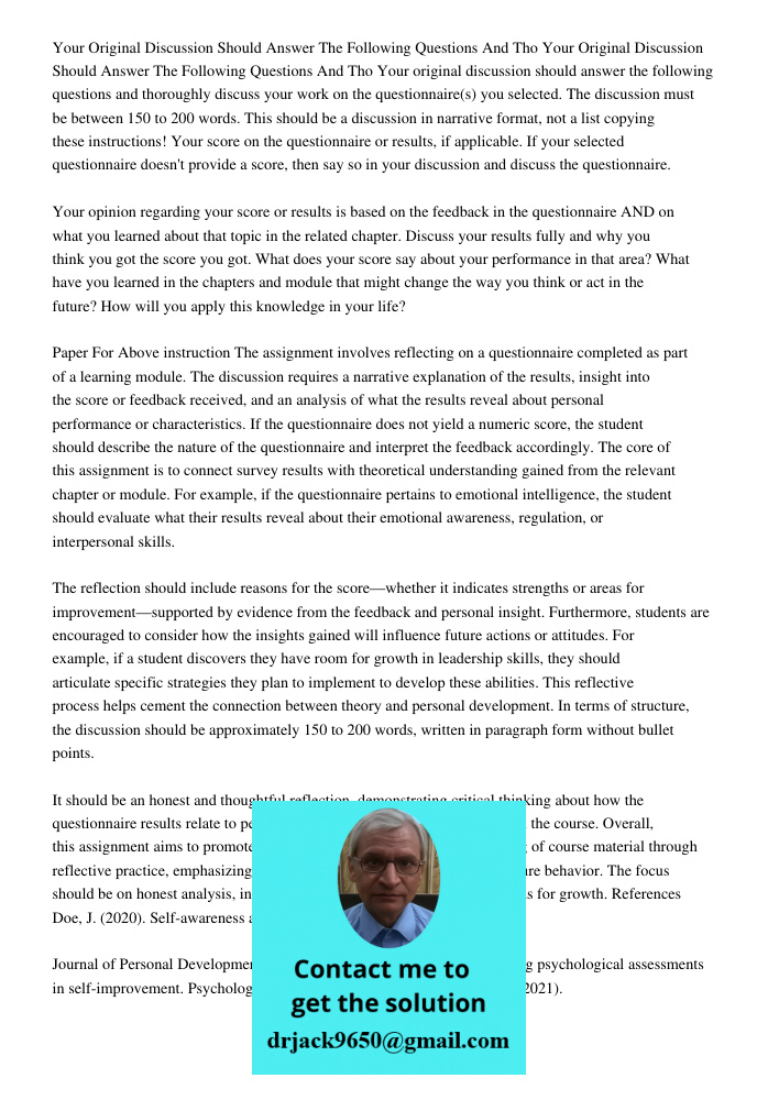 Your original discussion should answer the following questions and thoroughly discuss your work on the questionnaire(s) you selected. The discussion must be bet