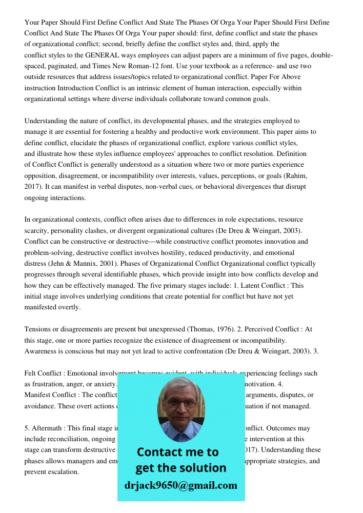Your paper should: first, define conflict and state the phases of organizational conflict; second, briefly define the conflict styles and, third, apply the conf