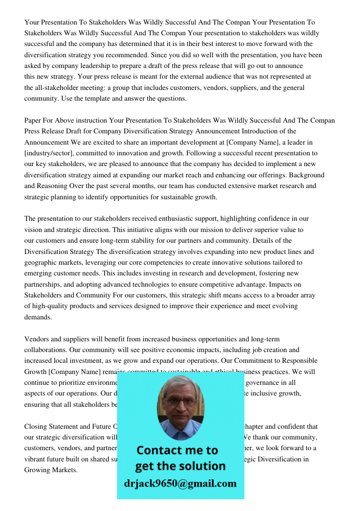Your presentation to stakeholders was wildly successful and the company has determined that it is in their best interest to move forward with the diversificatio