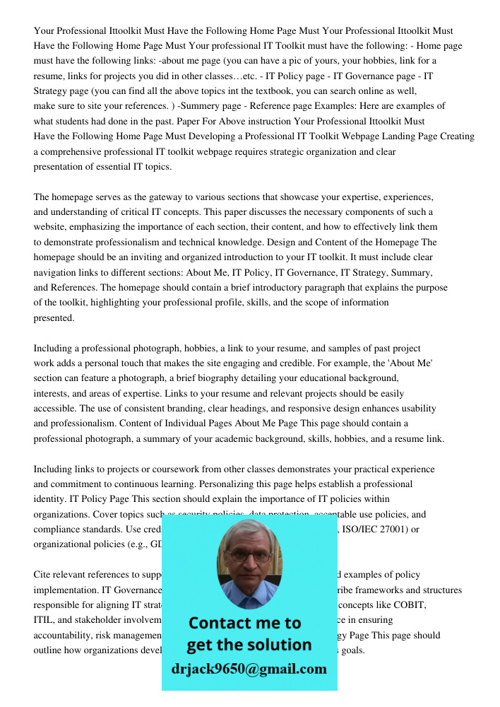 Your professional IT Toolkit must have the following: - Home page must have the following links: -about me page (you can have a pic of yours, your hobbies, link