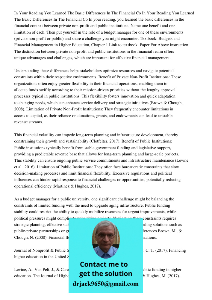 In your reading, you learned the basic differences in the financial context between private non-profit and public institutions. Name one benefit and one limitat