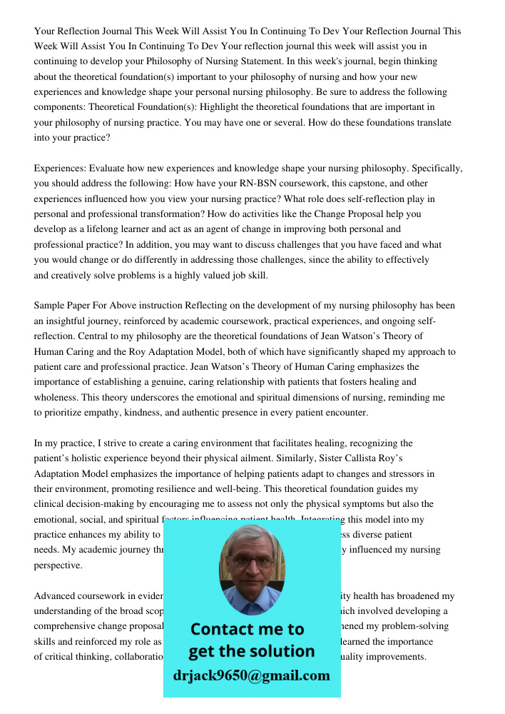 Your reflection journal this week will assist you in continuing to develop your Philosophy of Nursing Statement. In this week's journal, begin thinking about th