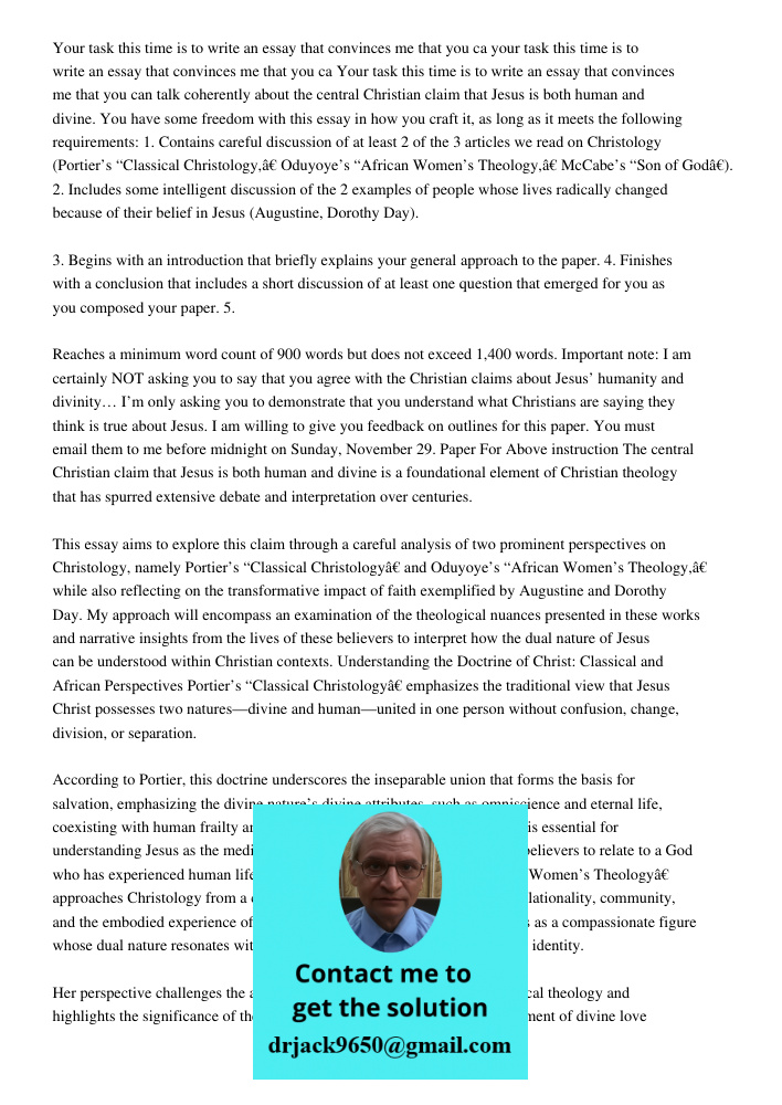 Your task this time is to write an essay that convinces me that you can talk coherently about the central Christian claim that Jesus is both human and divine. Y