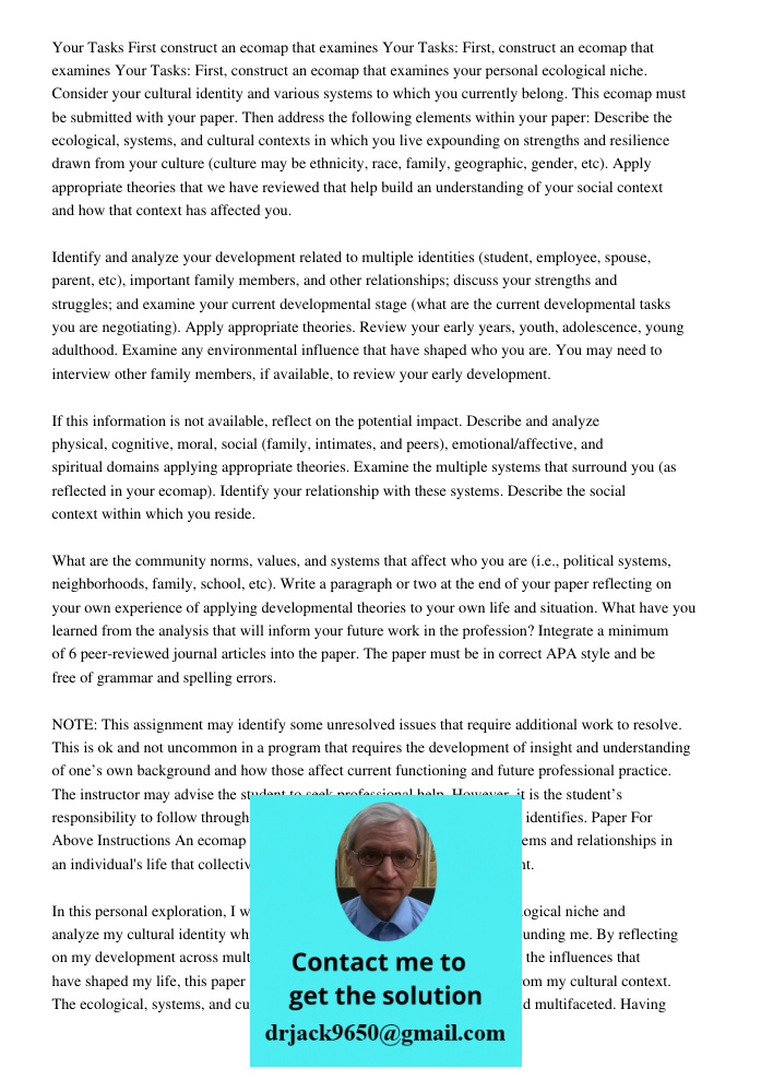 Your Tasks: First, construct an ecomap that examines your personal ecological niche. Consider your cultural identity and various systems to which you currently 