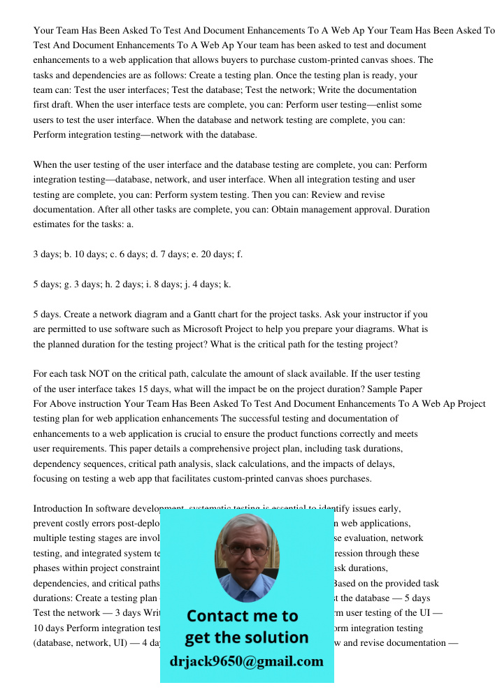 Your team has been asked to test and document enhancements to a web application that allows buyers to purchase custom-printed canvas shoes. The tasks and depend