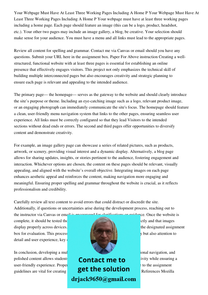 Your webpage must have at least three working pages including a home page. Each page should feature an image (this can be a logo, product, headshot, etc.). Your