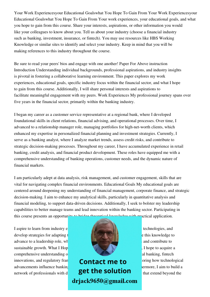 Your work experiences, your educational goals, and what you hope to gain from this course. Share your interests, aspirations, or other information you would lik