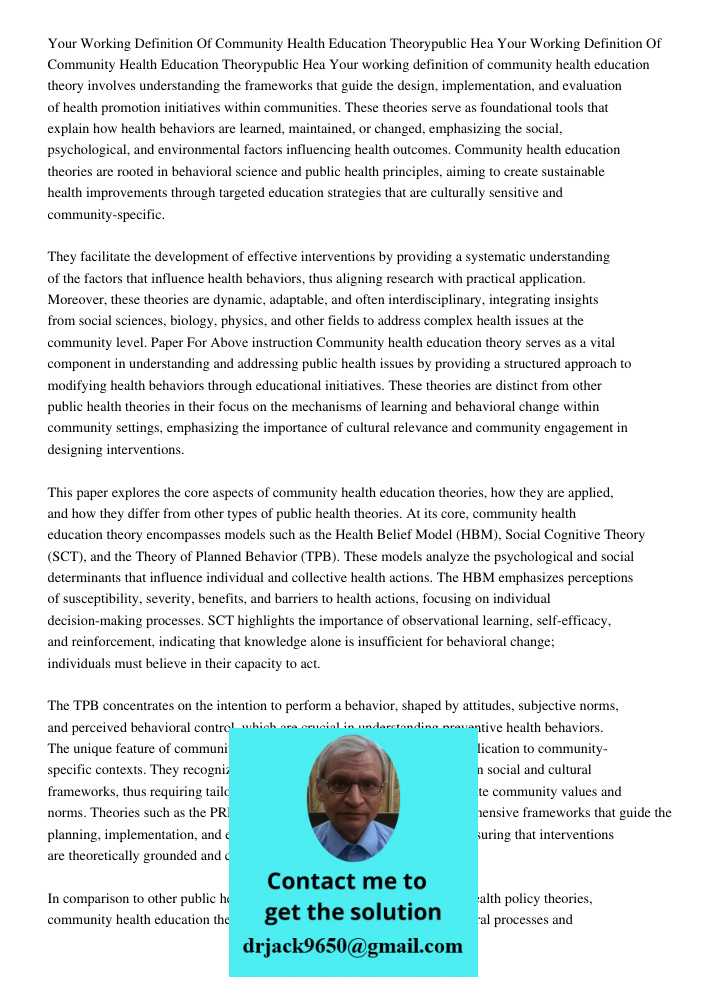 Your working definition of community health education theory involves understanding the frameworks that guide the design, implementation, and evaluation of heal