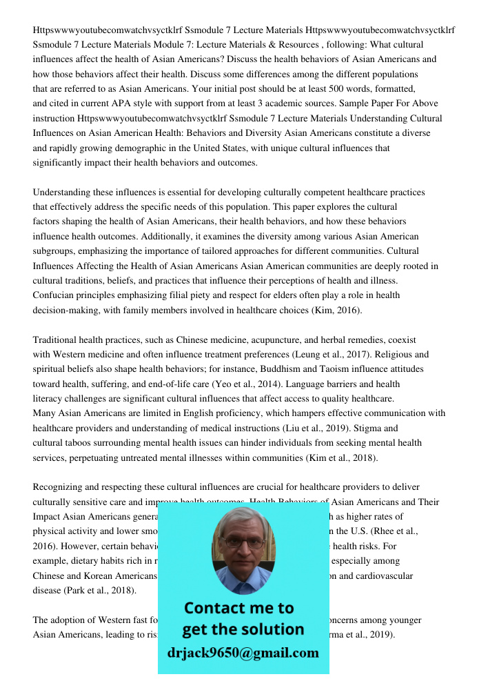 Module 7: Lecture Materials & Resources , following: What cultural influences affect the health of Asian Americans? Discuss the health behaviors of Asian Americ