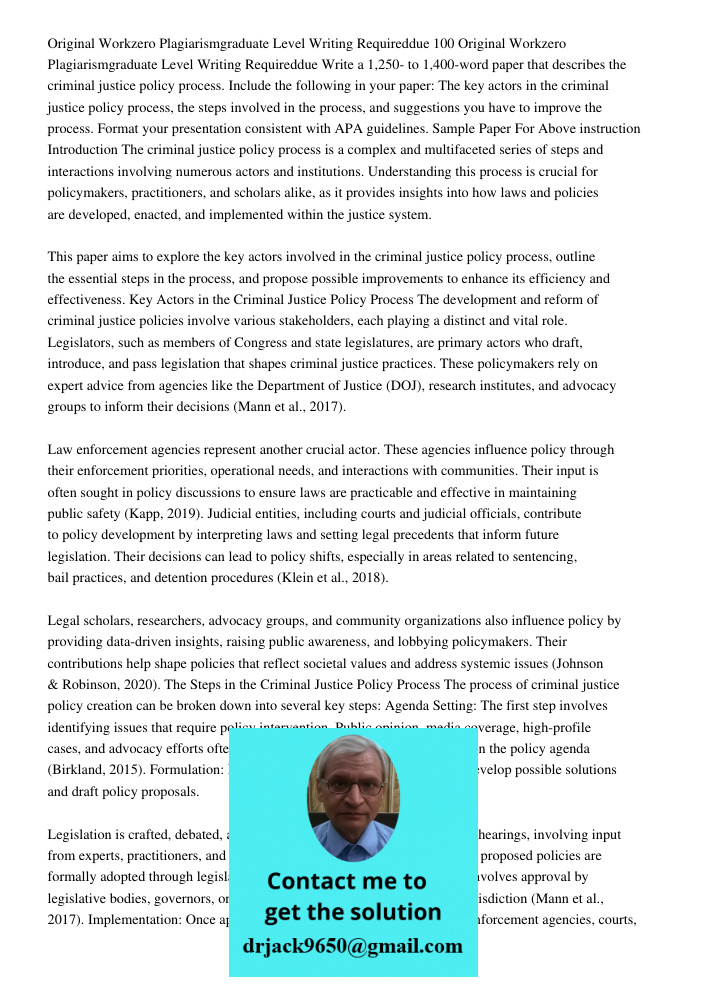 Write a 1,250- to 1,400-word paper that describes the criminal justice policy process. Include the following in your paper: The key actors in the criminal justi